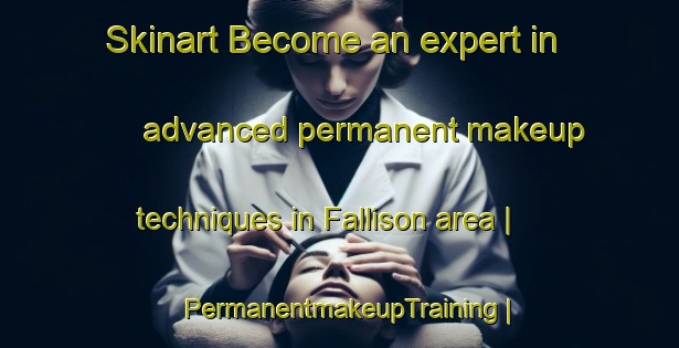 Skinart Become an expert in advanced permanent makeup techniques in Fallison area | PermanentmakeupTraining | PermanentmakeupClasses | SkinartTraining-Canada
